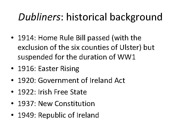 Dubliners: historical background • 1914: Home Rule Bill passed (with the exclusion of the