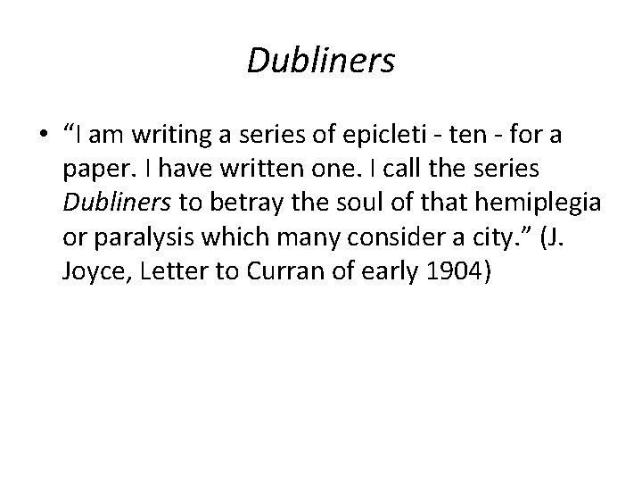 Dubliners • “I am writing a series of epicleti - ten - for a