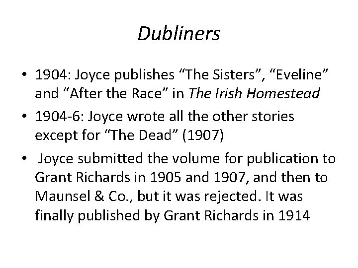 Dubliners • 1904: Joyce publishes “The Sisters”, “Eveline” and “After the Race” in The