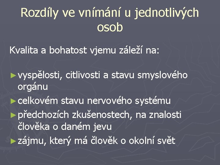 Rozdíly ve vnímání u jednotlivých osob Kvalita a bohatost vjemu záleží na: ► vyspělosti,