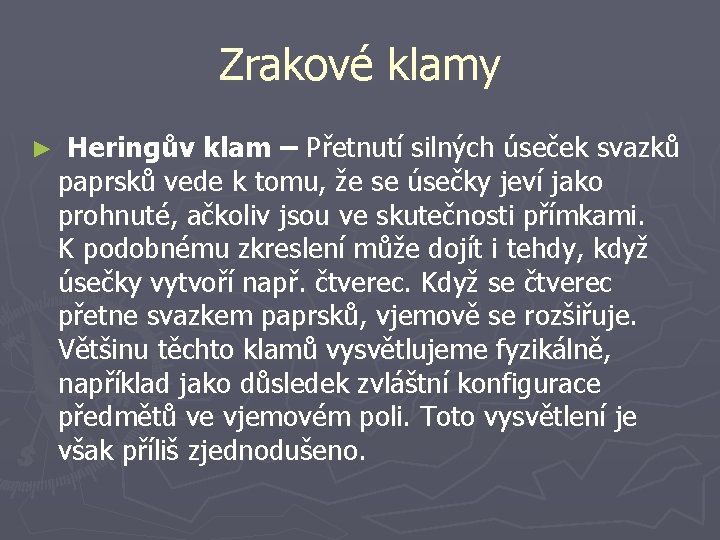 Zrakové klamy ► Heringův klam – Přetnutí silných úseček svazků paprsků vede k tomu,