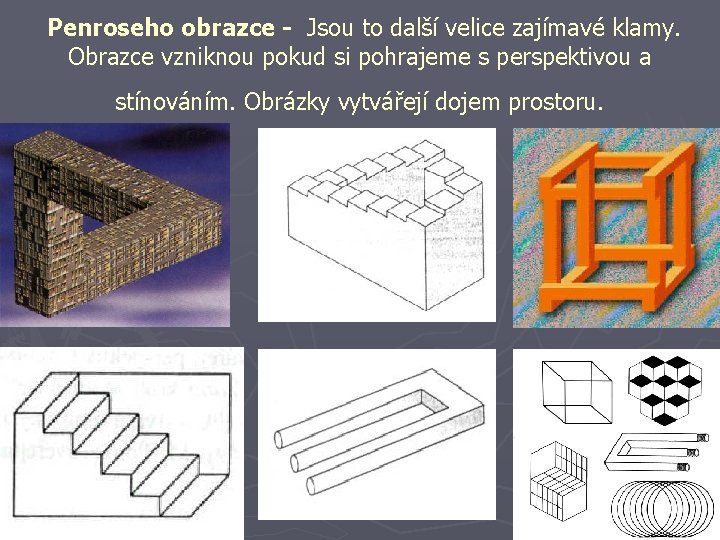  Penroseho obrazce - Jsou to další velice zajímavé klamy. Obrazce vzniknou pokud si