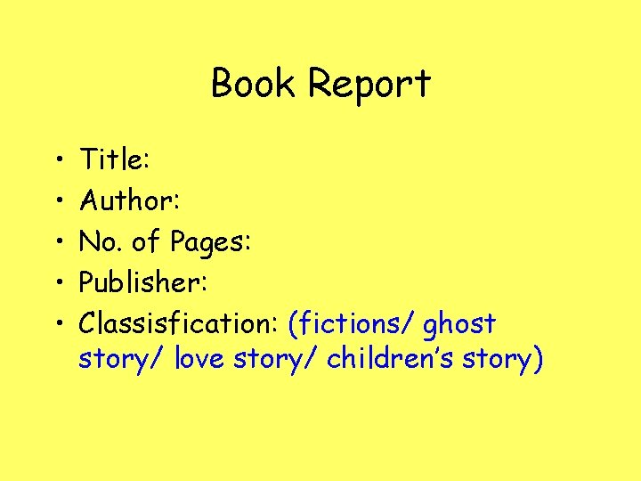 Book Report • • • Title: Author: No. of Pages: Publisher: Classisfication: (fictions/ ghost