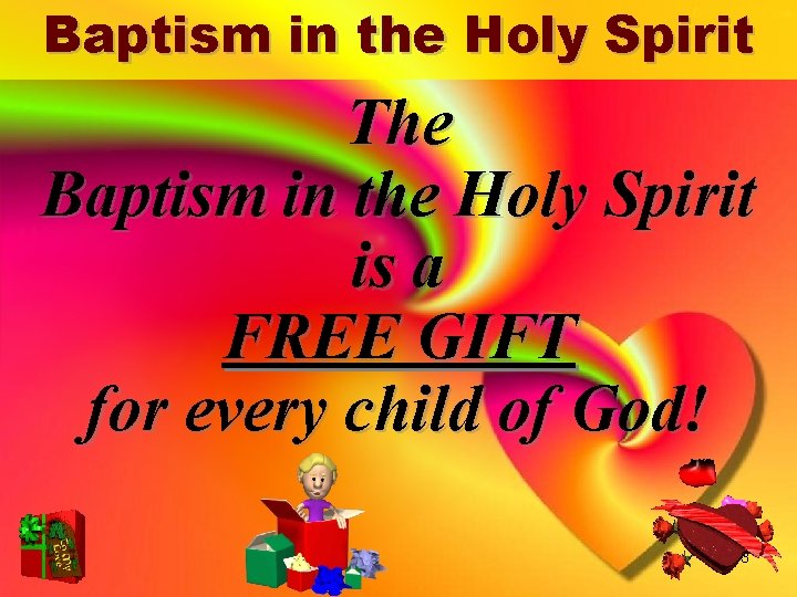 Baptism in the Holy Spirit The Baptism in the Holy Spirit is a FREE