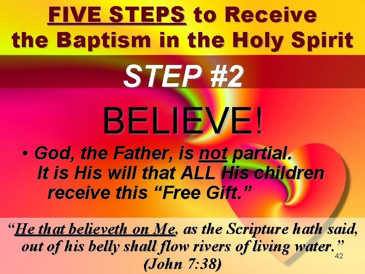 FIVE STEPS to Receive the Baptism in the Holy Spirit STEP #2 BELIEVE! •