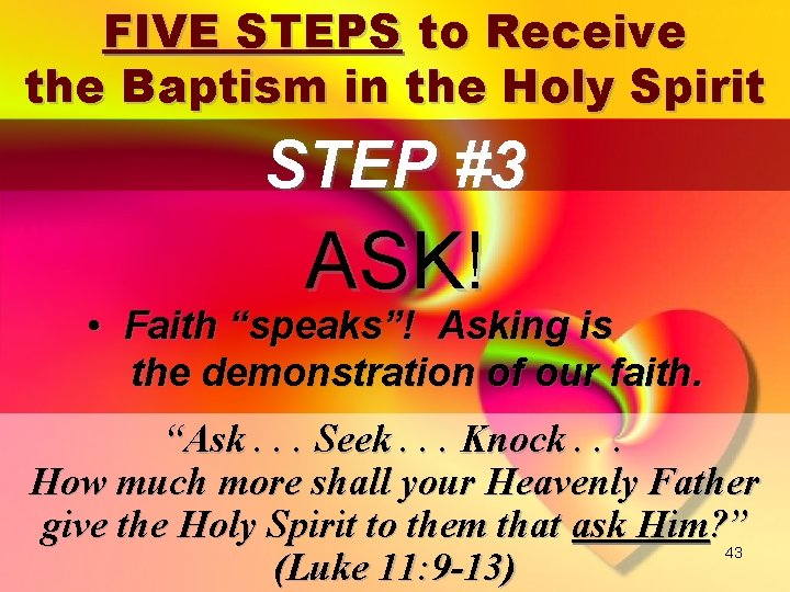 FIVE STEPS to Receive the Baptism in the Holy Spirit STEP #3 ASK! •