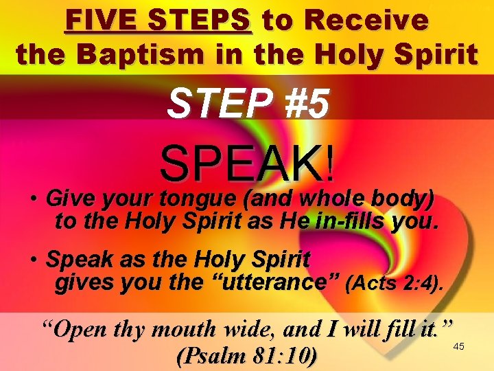 FIVE STEPS to Receive the Baptism in the Holy Spirit STEP #5 SPEAK! •