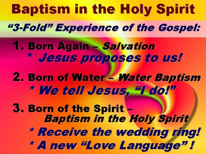 Baptism in the Holy Spirit “ 3 -Fold” Experience of the Gospel: 1. Born