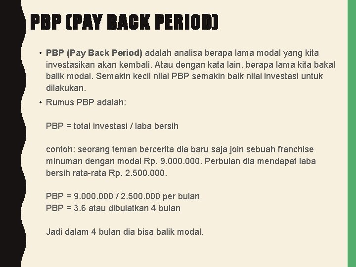 PBP (PAY BACK PERIOD) • PBP (Pay Back Period) adalah analisa berapa lama modal