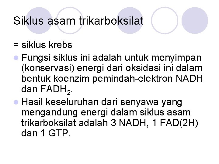 Siklus asam trikarboksilat = siklus krebs l Fungsi siklus ini adalah untuk menyimpan (konservasi)