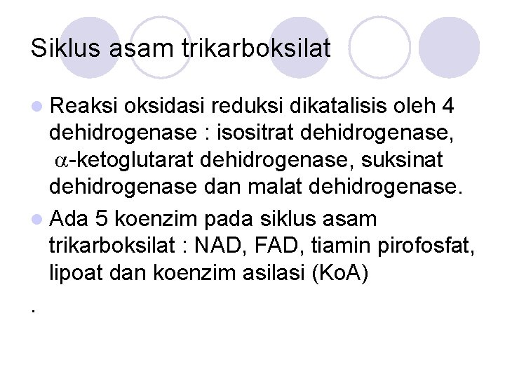 Siklus asam trikarboksilat l Reaksi oksidasi reduksi dikatalisis oleh 4 dehidrogenase : isositrat dehidrogenase,