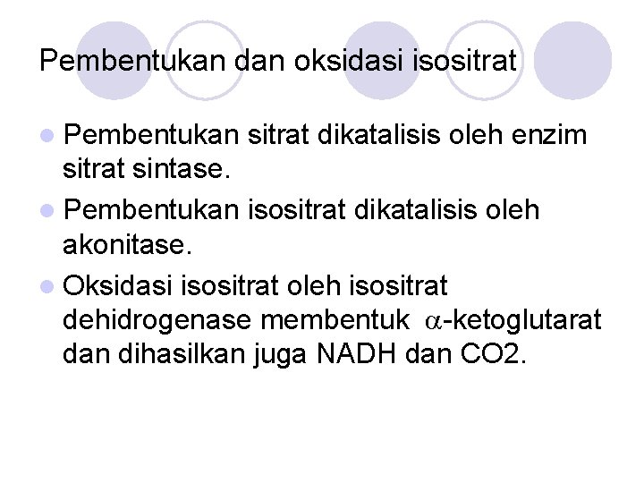 Pembentukan dan oksidasi isositrat l Pembentukan sitrat dikatalisis oleh enzim sitrat sintase. l Pembentukan