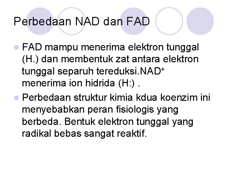 Perbedaan NAD dan FAD l FAD mampu menerima elektron tunggal (H. ) dan membentuk