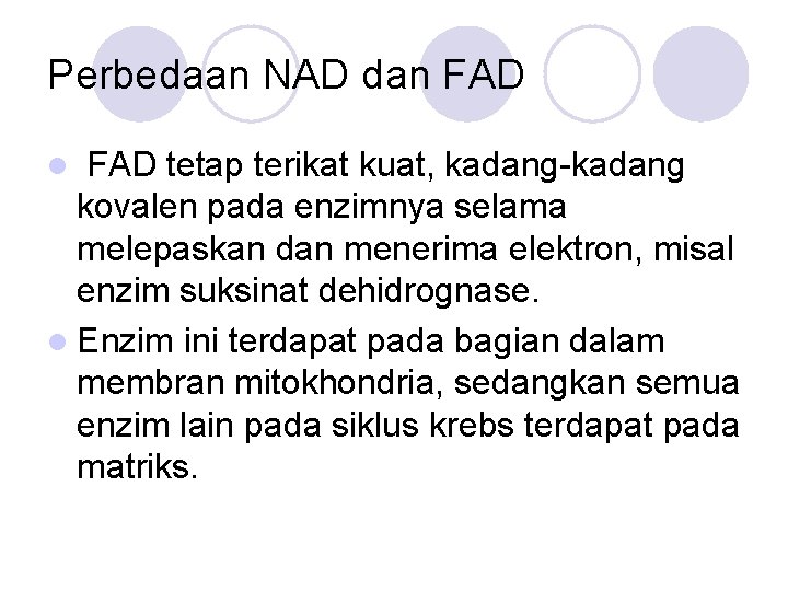 Perbedaan NAD dan FAD tetap terikat kuat, kadang-kadang kovalen pada enzimnya selama melepaskan dan