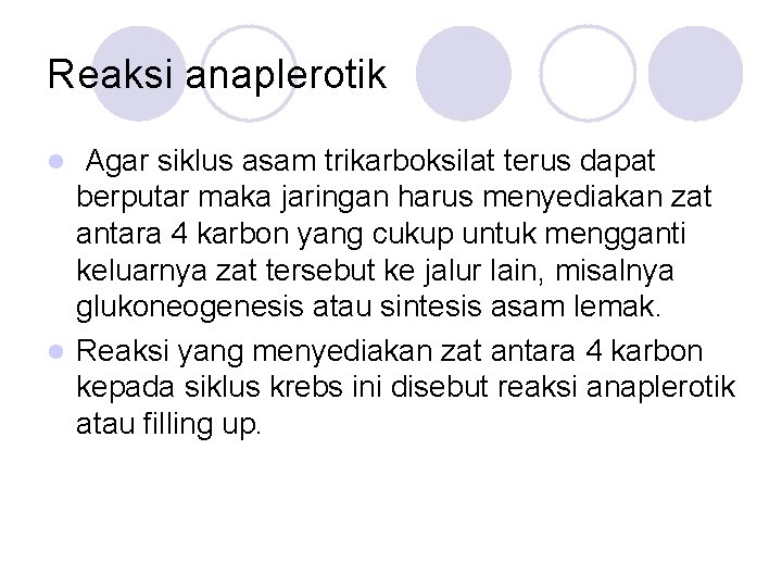 Reaksi anaplerotik Agar siklus asam trikarboksilat terus dapat berputar maka jaringan harus menyediakan zat