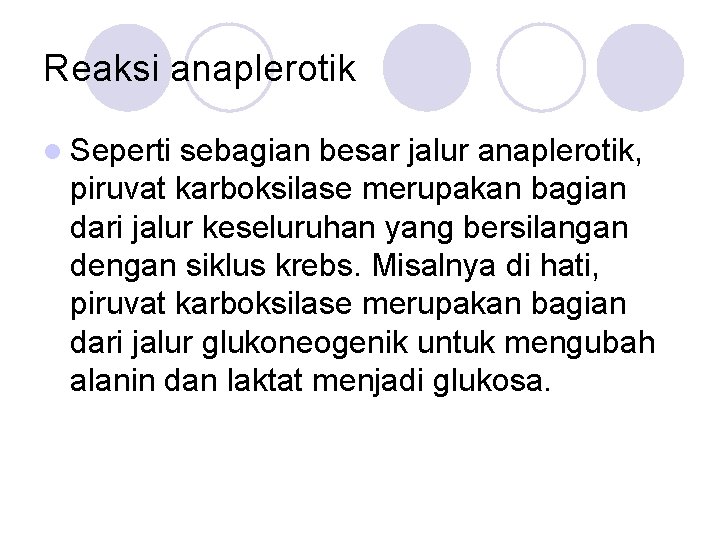 Reaksi anaplerotik l Seperti sebagian besar jalur anaplerotik, piruvat karboksilase merupakan bagian dari jalur