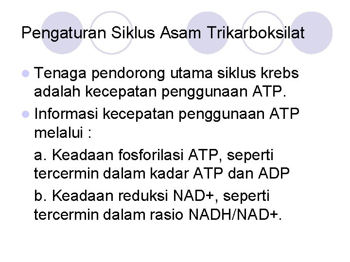 Pengaturan Siklus Asam Trikarboksilat l Tenaga pendorong utama siklus krebs adalah kecepatan penggunaan ATP.