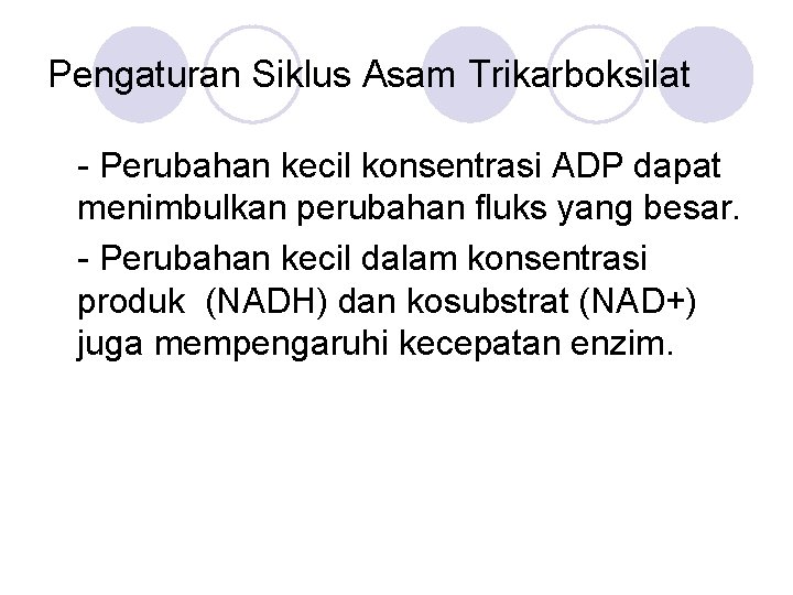 Pengaturan Siklus Asam Trikarboksilat - Perubahan kecil konsentrasi ADP dapat menimbulkan perubahan fluks yang