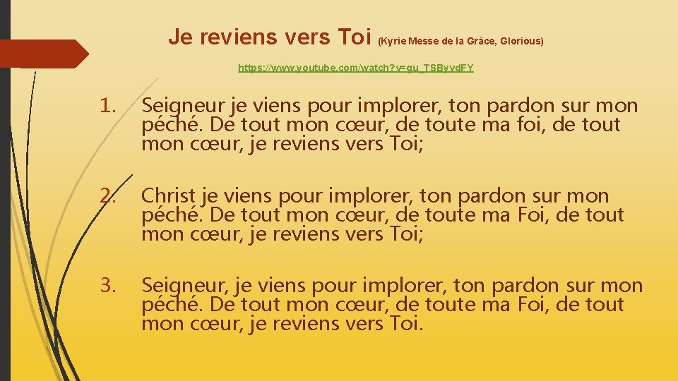 Je reviens vers Toi (Kyrie Messe de la Grâce, Glorious) https: //www. youtube. com/watch?