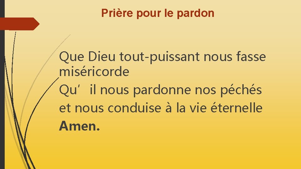 Prière pour le pardon Que Dieu tout-puissant nous fasse miséricorde Qu’il nous pardonne nos