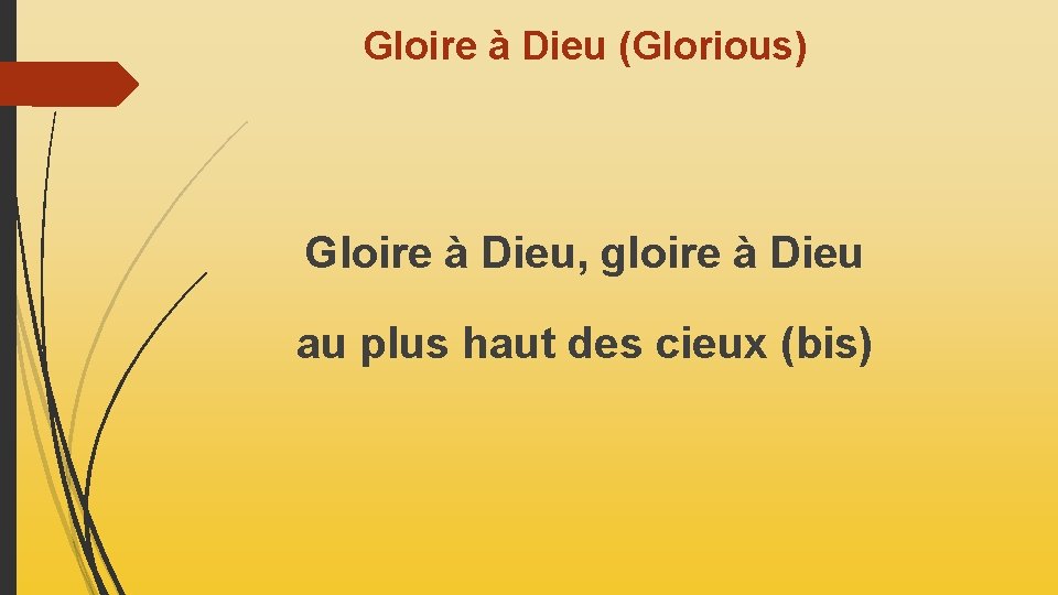 Gloire à Dieu (Glorious) Gloire à Dieu, gloire à Dieu au plus haut des