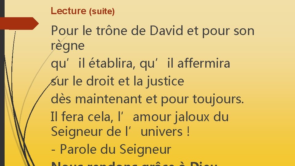 Lecture (suite) Pour le trône de David et pour son règne qu’il établira, qu’il