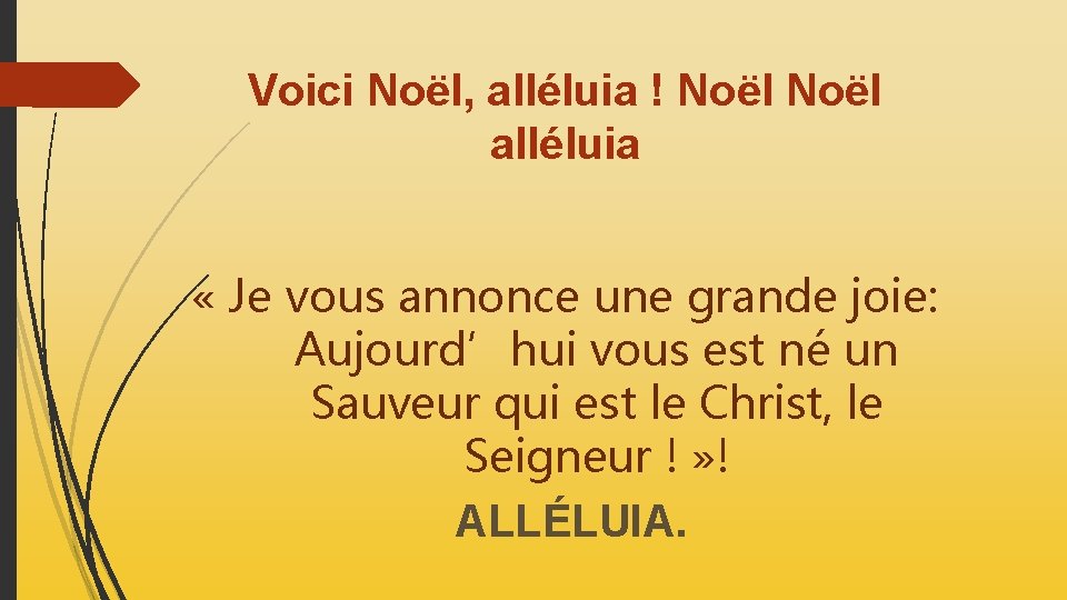 Voici Noël, alléluia ! Noël alléluia « Je vous annonce une grande joie: Aujourd’hui Voici Noël, alléluia ! Noël alléluia « Je vous annonce une grande joie: Aujourd’hui