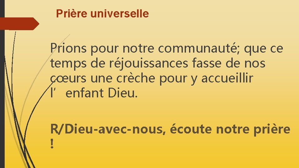 Prière universelle Prions pour notre communauté; que ce temps de réjouissances fasse de nos Prière universelle Prions pour notre communauté; que ce temps de réjouissances fasse de nos
