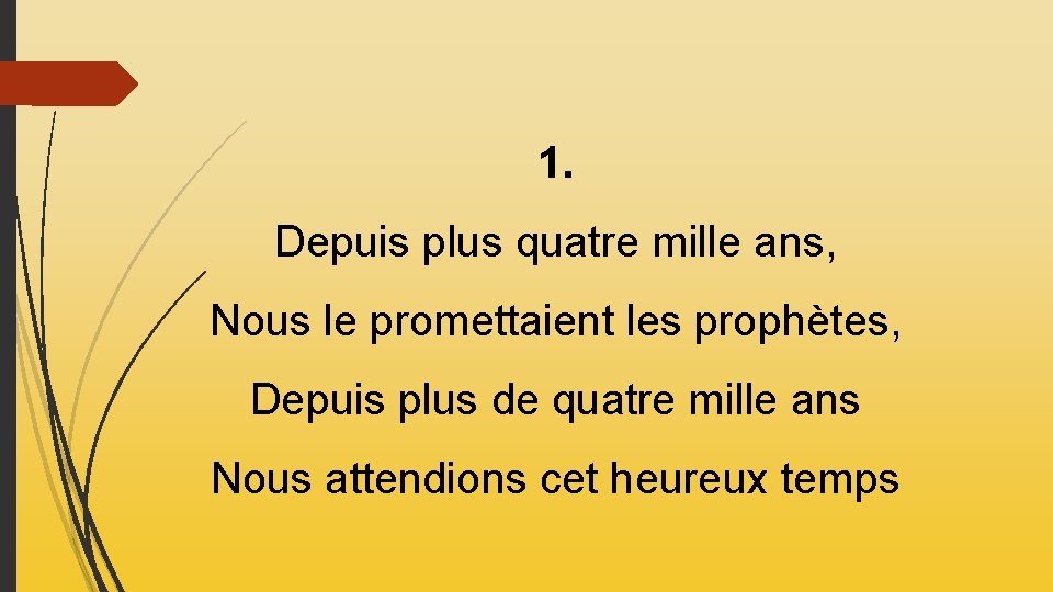 1. Depuis plus quatre mille ans, Nous le promettaient les prophètes, Depuis plus de 1. Depuis plus quatre mille ans, Nous le promettaient les prophètes, Depuis plus de