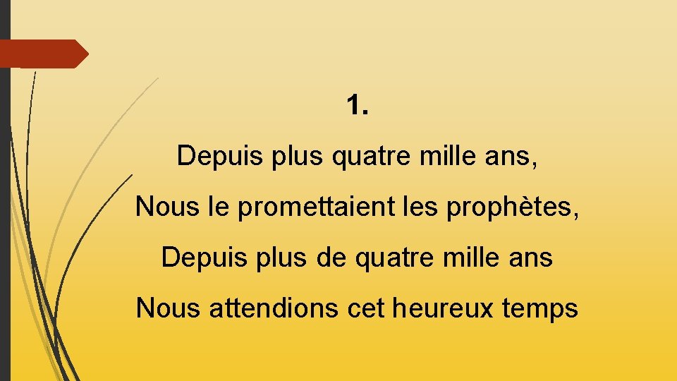 1. Depuis plus quatre mille ans, Nous le promettaient les prophètes, Depuis plus de