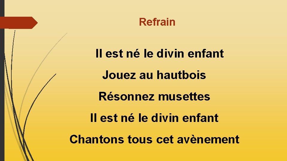 Refrain Il est né le divin enfant Jouez au hautbois Résonnez musettes Il est