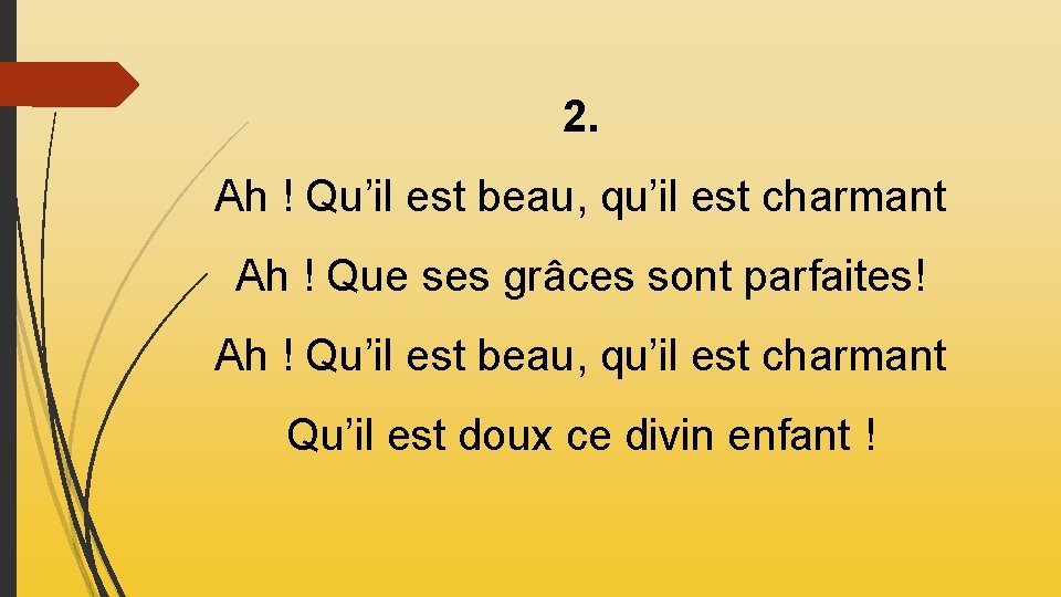 2. Ah ! Qu’il est beau, qu’il est charmant Ah ! Que ses grâces