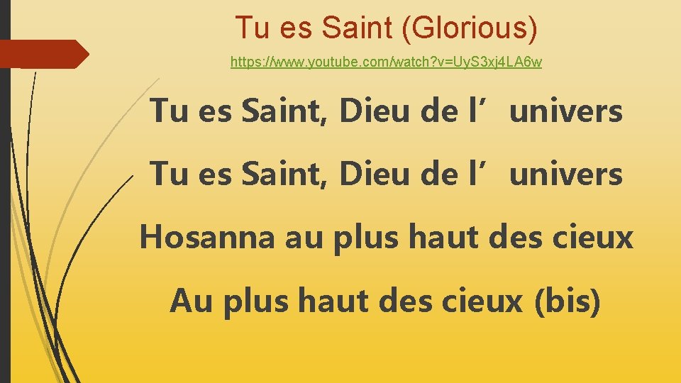 Tu es Saint (Glorious) https: //www. youtube. com/watch? v=Uy. S 3 xj 4 LA Tu es Saint (Glorious) https: //www. youtube. com/watch? v=Uy. S 3 xj 4 LA