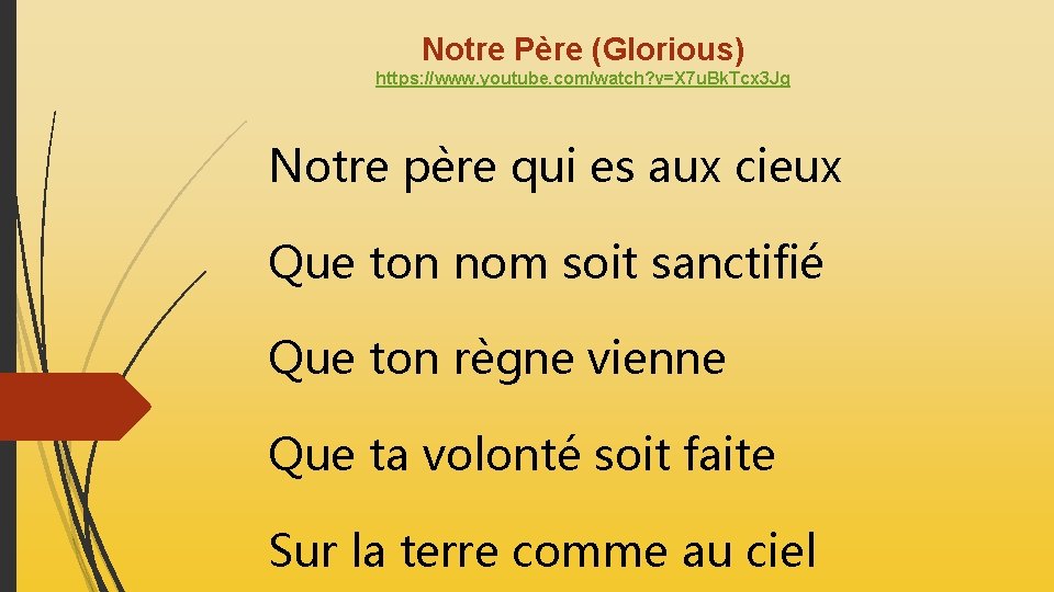 Notre Père (Glorious) https: //www. youtube. com/watch? v=X 7 u. Bk. Tcx 3 Jg Notre Père (Glorious) https: //www. youtube. com/watch? v=X 7 u. Bk. Tcx 3 Jg