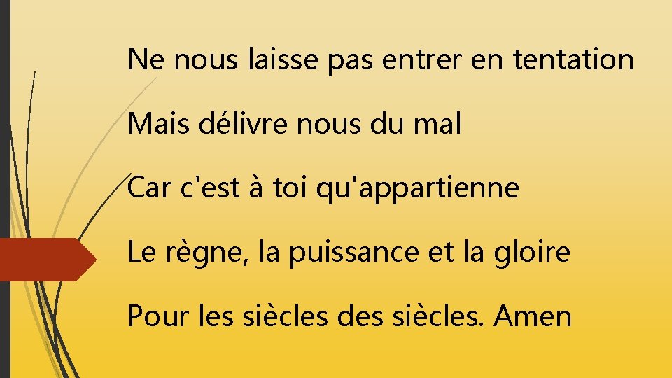 Ne nous laisse pas entrer en tentation Mais délivre nous du mal Car c'est