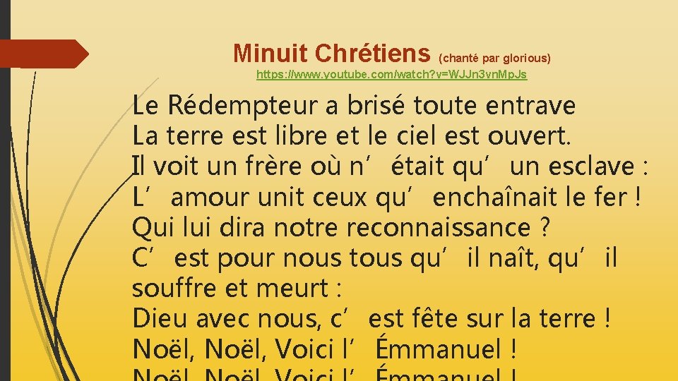 Minuit Chrétiens (chanté par glorious) https: //www. youtube. com/watch? v=WJJn 3 vn. Mp. Js Minuit Chrétiens (chanté par glorious) https: //www. youtube. com/watch? v=WJJn 3 vn. Mp. Js