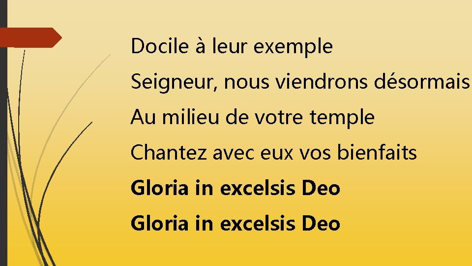 Docile à leur exemple Seigneur, nous viendrons désormais Au milieu de votre temple Chantez