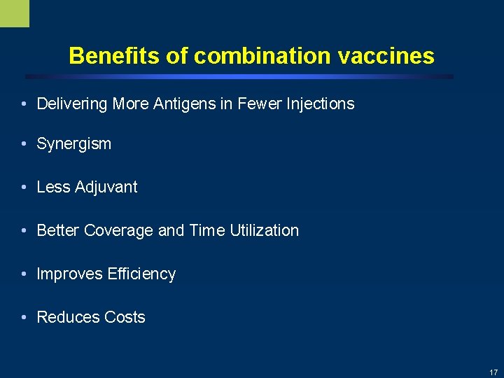 Benefits of combination vaccines • Delivering More Antigens in Fewer Injections • Synergism •