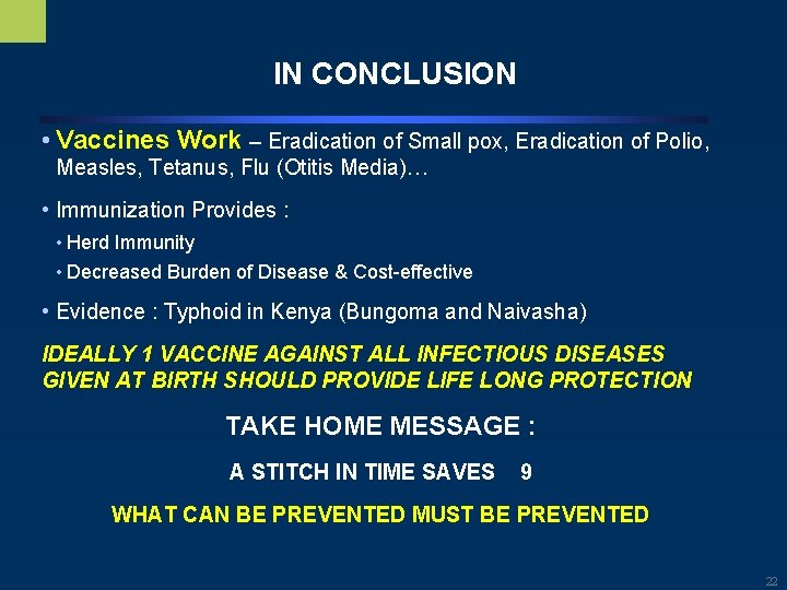 IN CONCLUSION • Vaccines Work – Eradication of Small pox, Eradication of Polio, Measles,