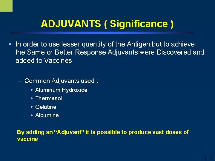 ADJUVANTS ( Significance ) • In order to use lesser quantity of the Antigen