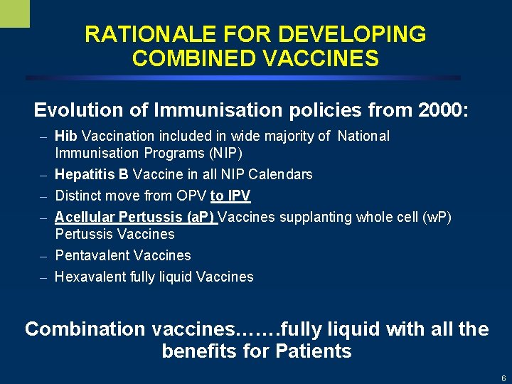 RATIONALE FOR DEVELOPING COMBINED VACCINES Evolution of Immunisation policies from 2000: – Hib Vaccination