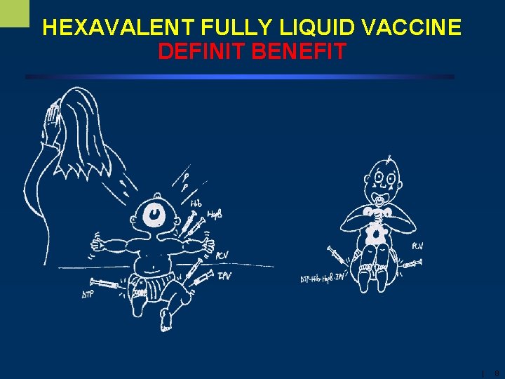 HEXAVALENT FULLY LIQUID VACCINE DEFINIT BENEFIT | 8 