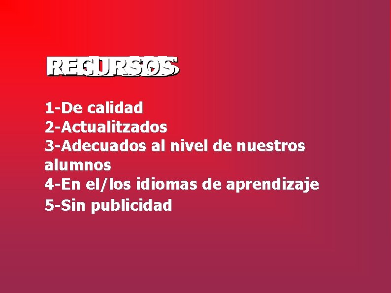 1 -De calidad 2 -Actualitzados 3 -Adecuados al nivel de nuestros alumnos 4 -En