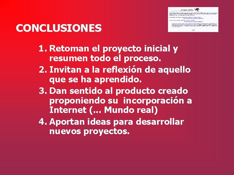 CONCLUSIONES 1. Retoman el proyecto inicial y resumen todo el proceso. 2. Invitan a