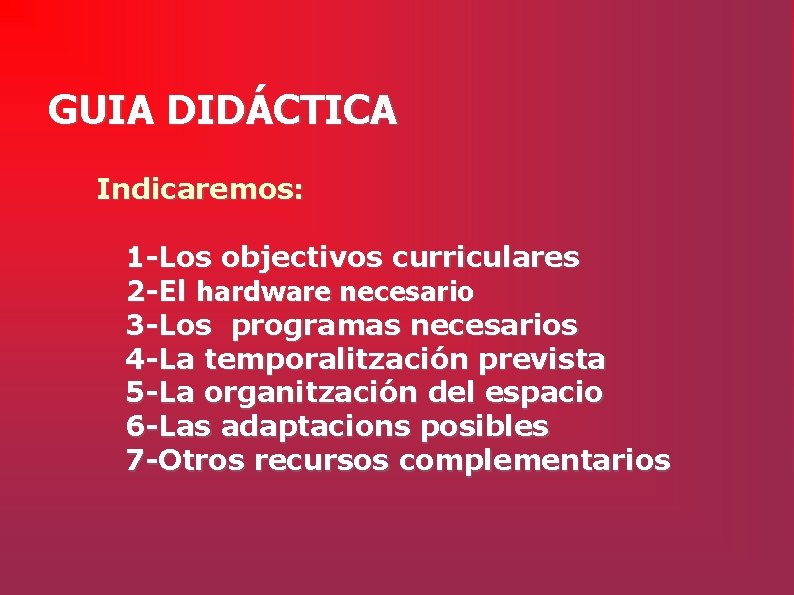 GUIA DIDÁCTICA Indicaremos: 1 -Los objectivos curriculares 2 -El hardware necesario 3 -Los programas