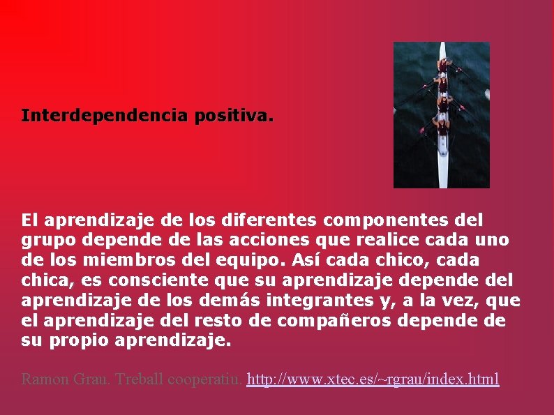 Interdependencia positiva. El aprendizaje de los diferentes componentes del grupo depende de las acciones