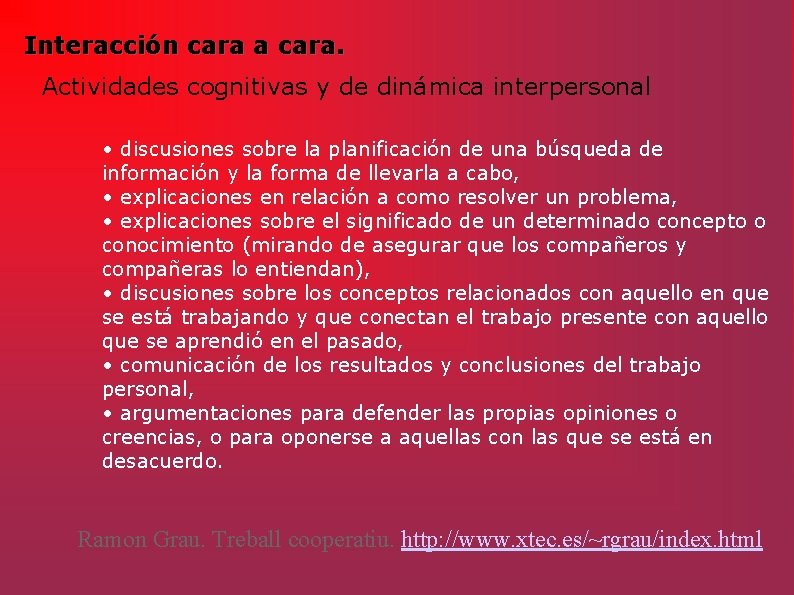 Interacción cara a cara. Actividades cognitivas y de dinámica interpersonal • discusiones sobre la