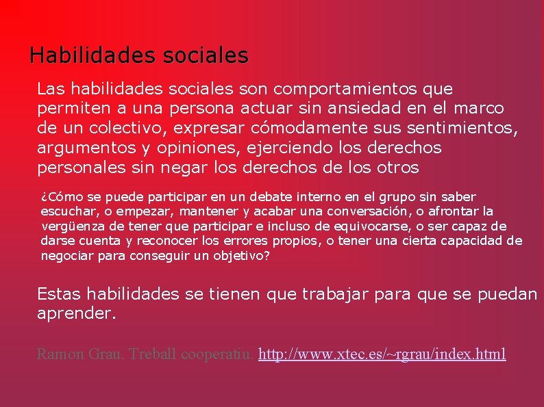 Habilidades sociales Las habilidades sociales son comportamientos que permiten a una persona actuar sin