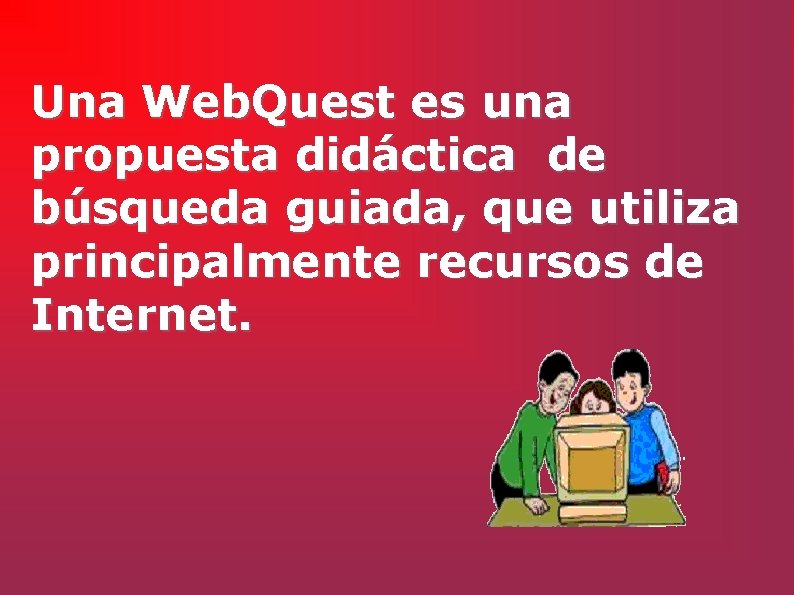 Una Web. Quest es una propuesta didáctica de búsqueda guiada, que utiliza principalmente recursos