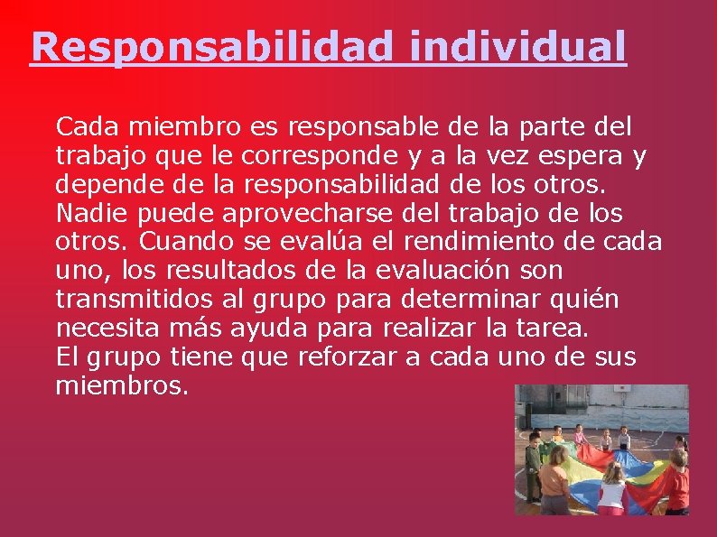 Responsabilidad individual Cada miembro es responsable de la parte del trabajo que le corresponde